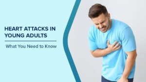 Heart Attacks in Young Adults: Causes, Prevention & COVID Impact 